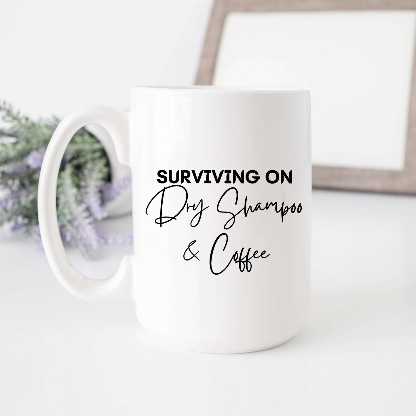 Surviving on Dry Shampoo and Coffee