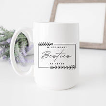 Load image into Gallery viewer, Miles Apart But Besties at Heart Mug