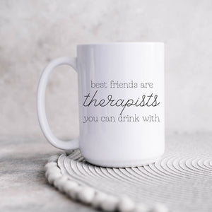 Best Friends are Therapists You Can Drink With Mug