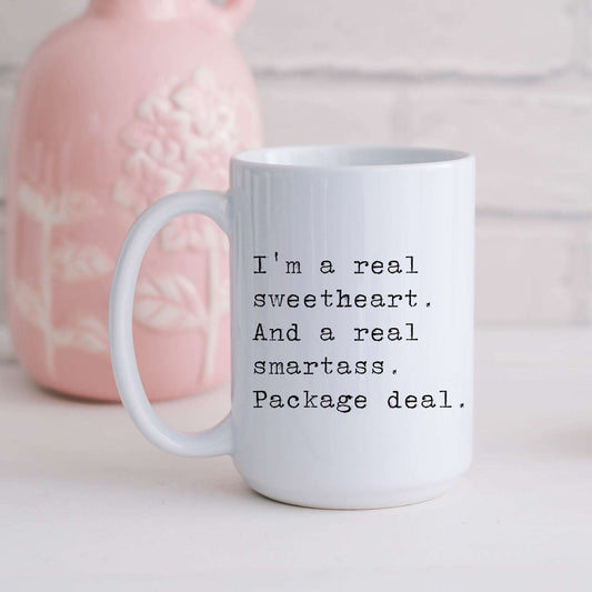 I'm a Real Sweetheart and a Real Smartass. Package Deal.