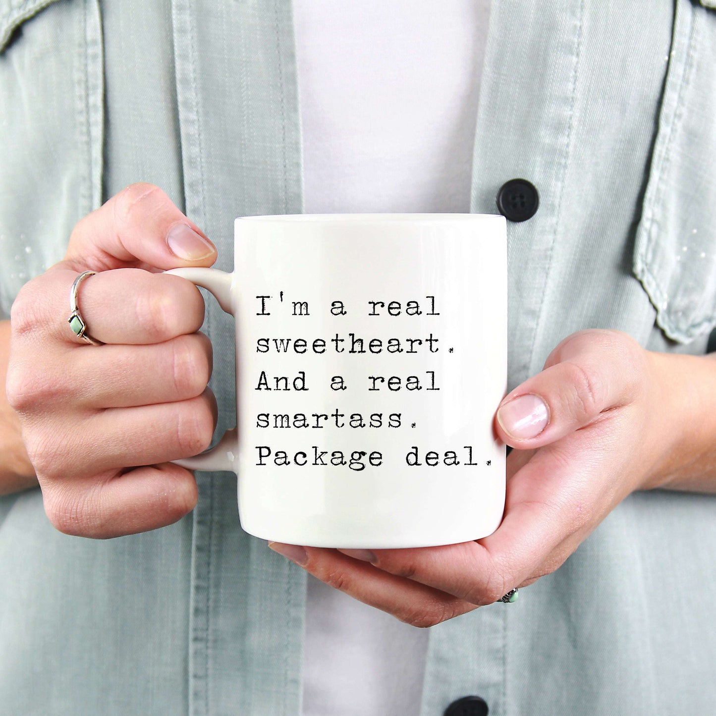 I'm a Real Sweetheart and a Real Smartass. Package Deal.
