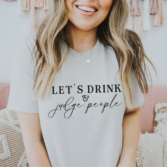 Let's Drink & Judge People Shirt