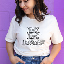 Load image into Gallery viewer, IDK IDC IDGAF Shirt