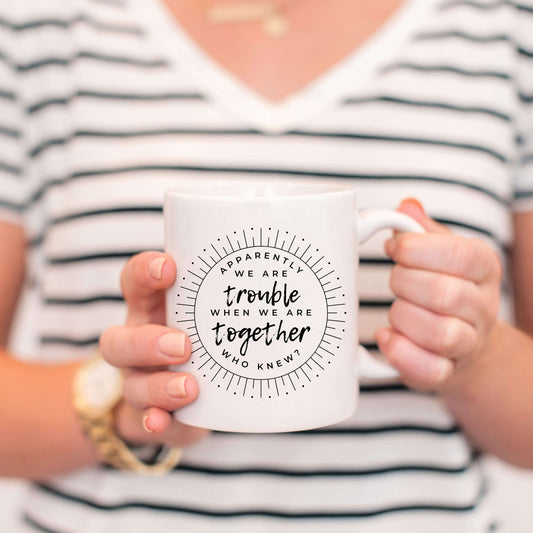 Apparently We're Trouble When We're Together