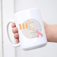Load image into Gallery viewer, We&#39;ll always be best friends, You know too much (Custom Initials) Mug