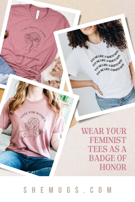 Wear Your Feminist Tees as a Badge of Honor