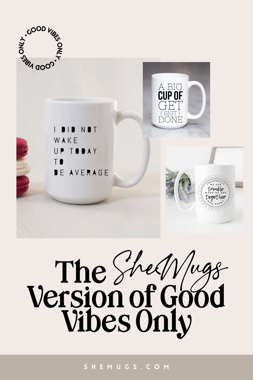 The SheMugs Version of Good Vibes Only