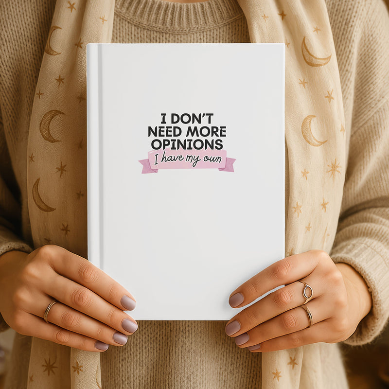 I Don't Need More Opinions Journal