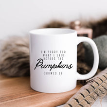 Load image into Gallery viewer, I&#39;m Sorry For What I Said Pumpkins Mug