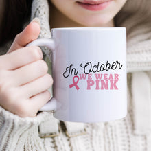 Load image into Gallery viewer, In October We Wear Pink Mug