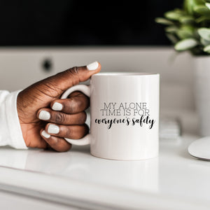 My Alone Time is For Everyone's Safety Mug