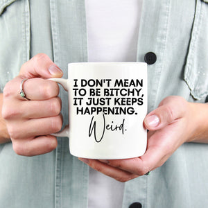 I Don't Mean to Be Bitchy Mug