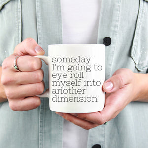 Some Day I'm Going to Eye Roll Funny Mug