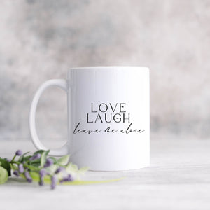 Love Laugh Leave Me Alone Mug