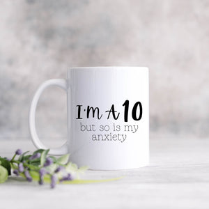 I'm a 10 but so is my Anxiety Mug