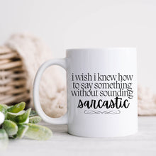 Load image into Gallery viewer, I Wish I Knew Sarcastic Mug