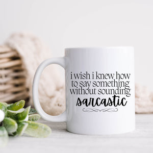 I Wish I Knew Sarcastic Mug