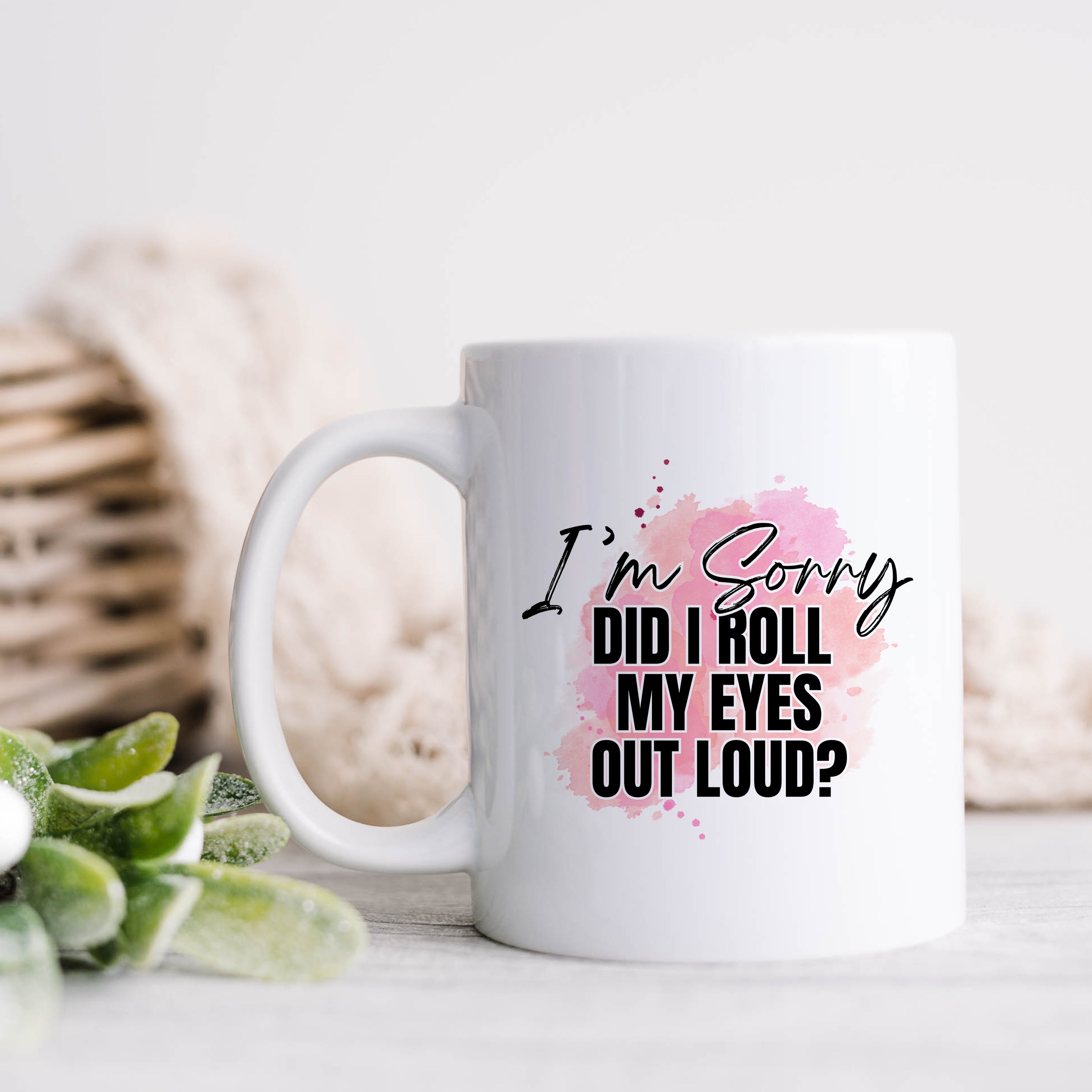Did I Roll My Eyes Out Loud Mug