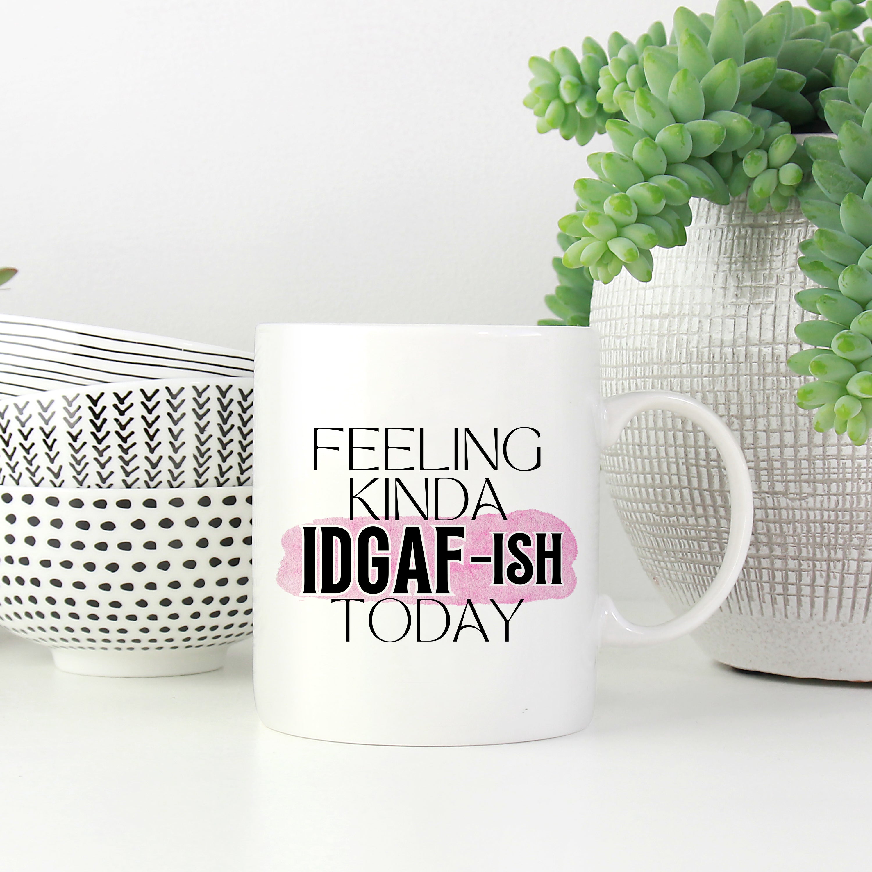 Feeling Kinda IDGAF-ish Today Mug