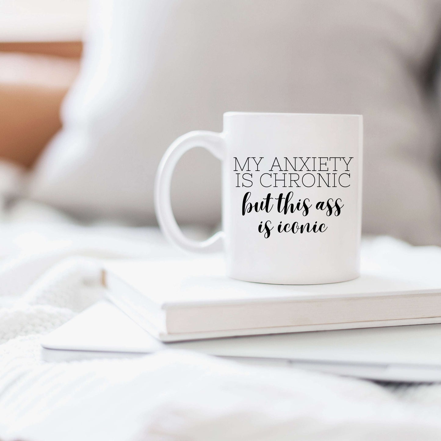 My Anxiety is Chronic but this Ass is Iconic Mug RTS
