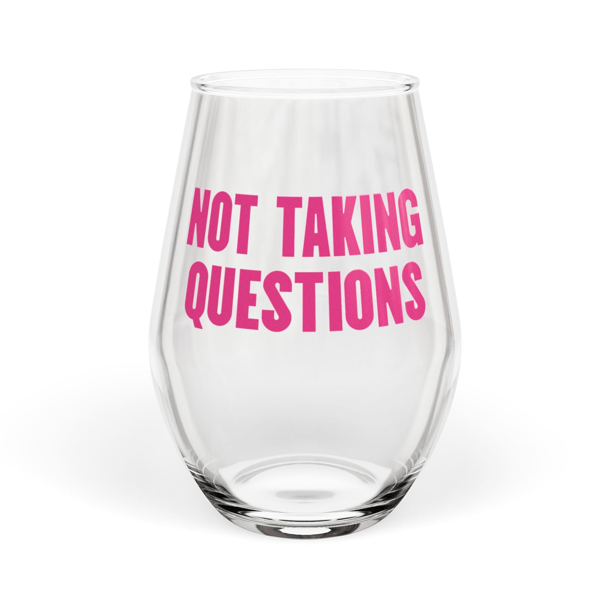 Not Taking Questions Wine Glass — Stemless