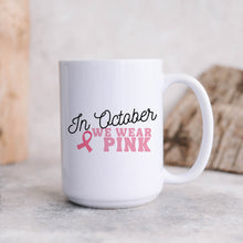 Load image into Gallery viewer, In October We Wear Pink Mug