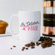 Load image into Gallery viewer, In October We Wear Pink Mug