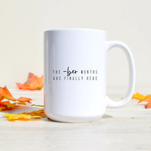 Load image into Gallery viewer, The -Ber Months Are Finally Here Mug