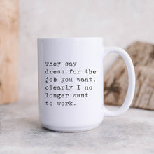 Load image into Gallery viewer, Dress For the Job You Want Funny Mug