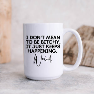 I Don't Mean to Be Bitchy Mug