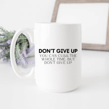 Load image into Gallery viewer, Don&#39;t Give Up Mug