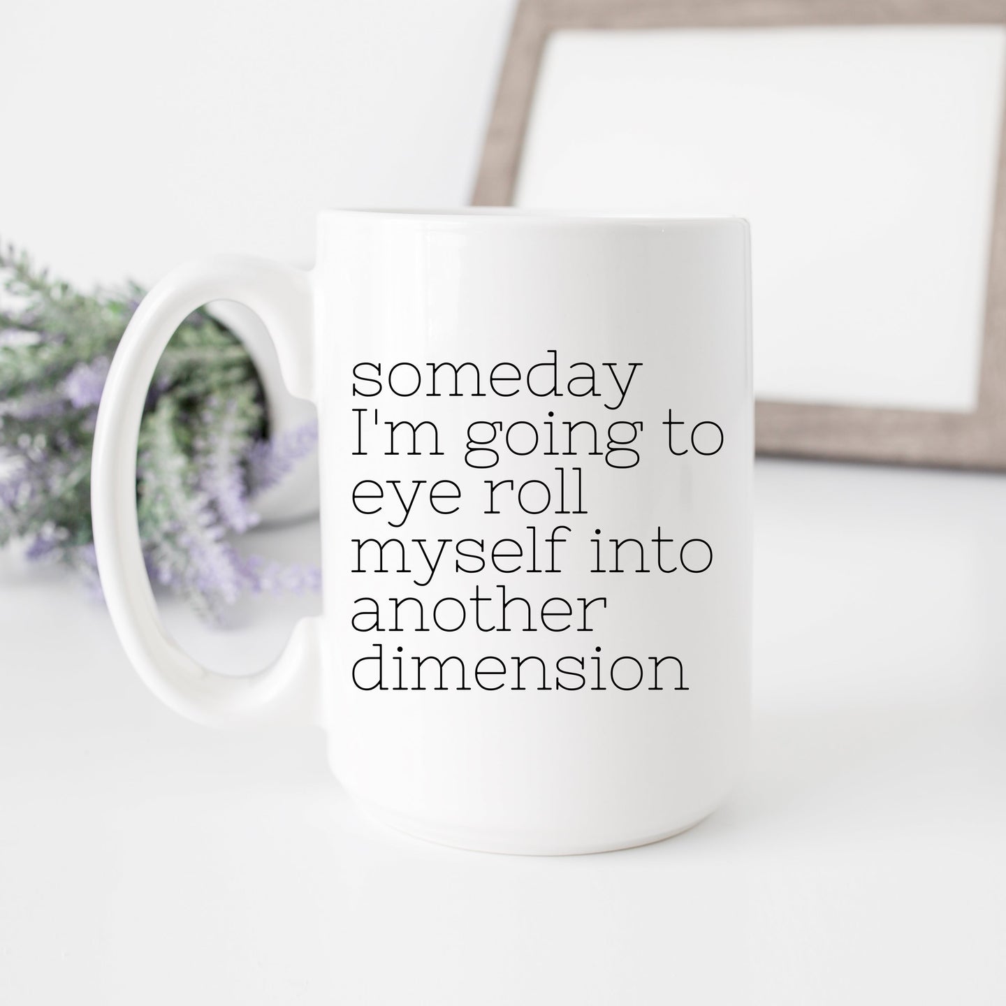 Some Day I'm Going to Eye Roll Funny Mug