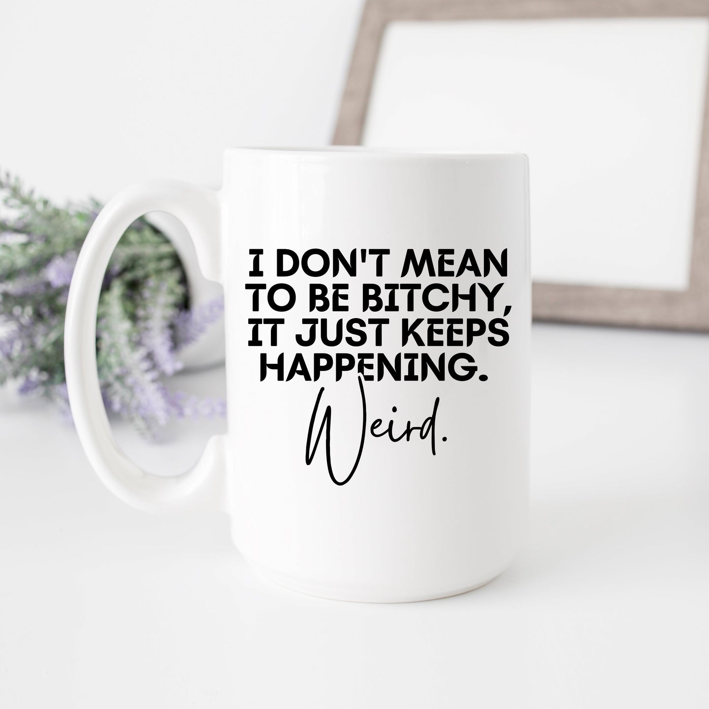 I Don't Mean to Be Bitchy Mug