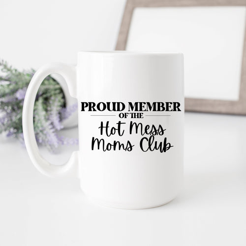 Proud Member of the Hot Mess Moms Club Coffee Mugs RTS