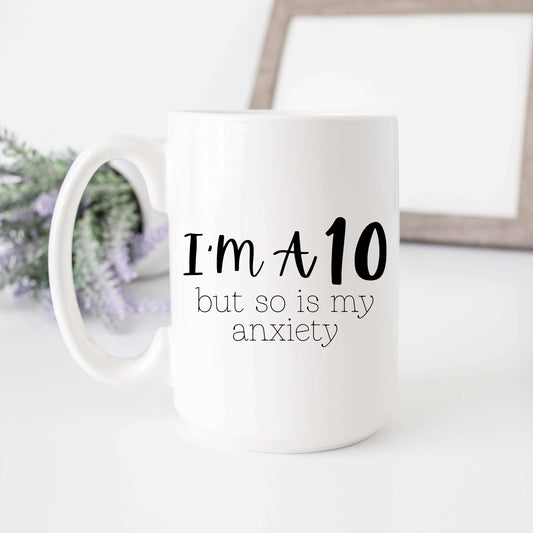 I'm a 10 but so is my Anxiety Mug RTS