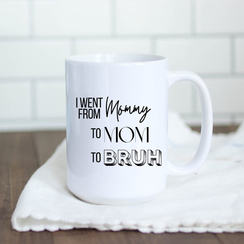 I Went From Mommy to Bruh Coffee Mugs