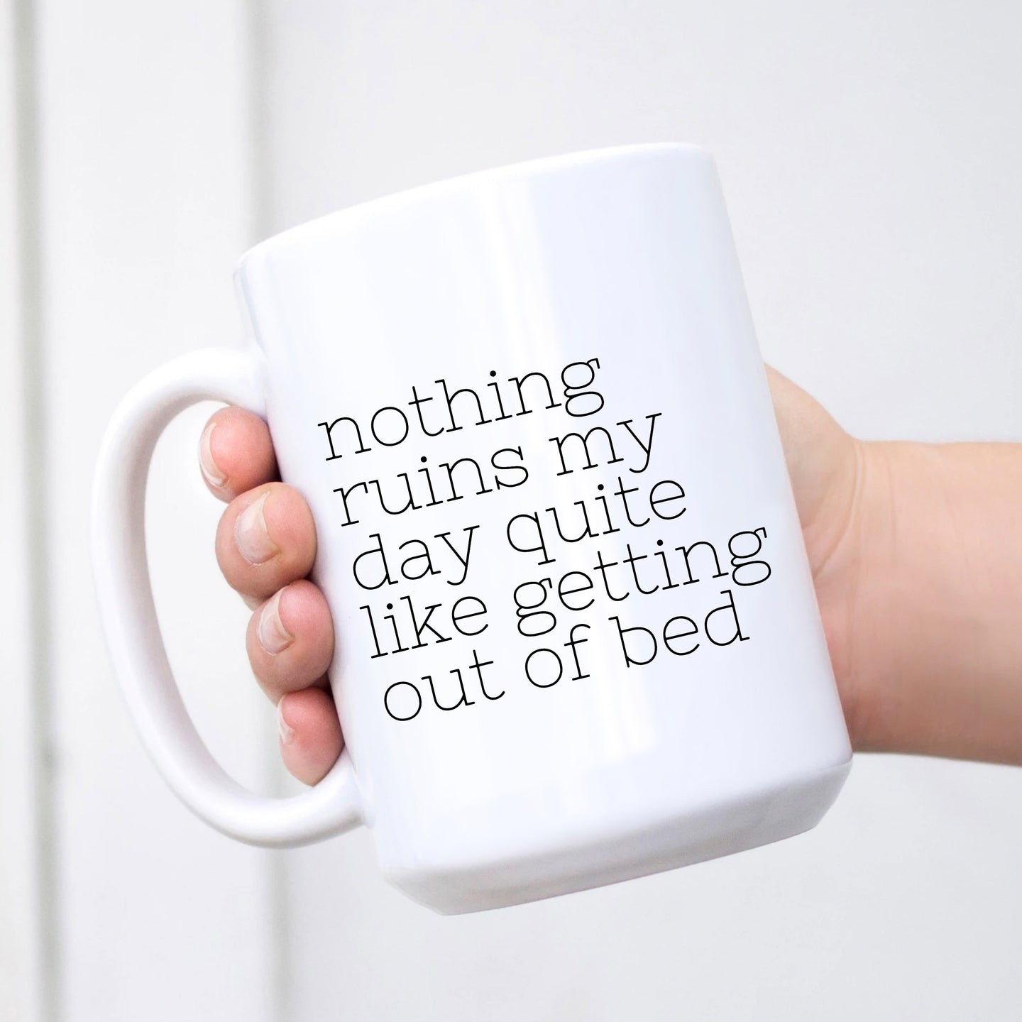 Nothing Ruins My Day Quite Like Getting Out Of Bed Mug RTS