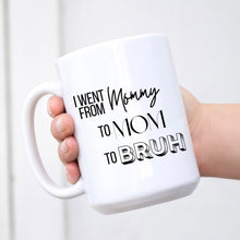 Load image into Gallery viewer, I Went From Mommy to Bruh Coffee Mugs