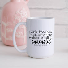 Load image into Gallery viewer, I Wish I Knew Sarcastic Mug