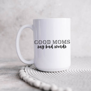 Good Moms Say Bad Things Coffee Mugs