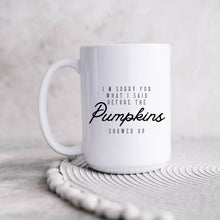 Load image into Gallery viewer, I&#39;m Sorry For What I Said Pumpkins Mug