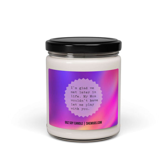 I'm Glad We Met Later in Life Candle