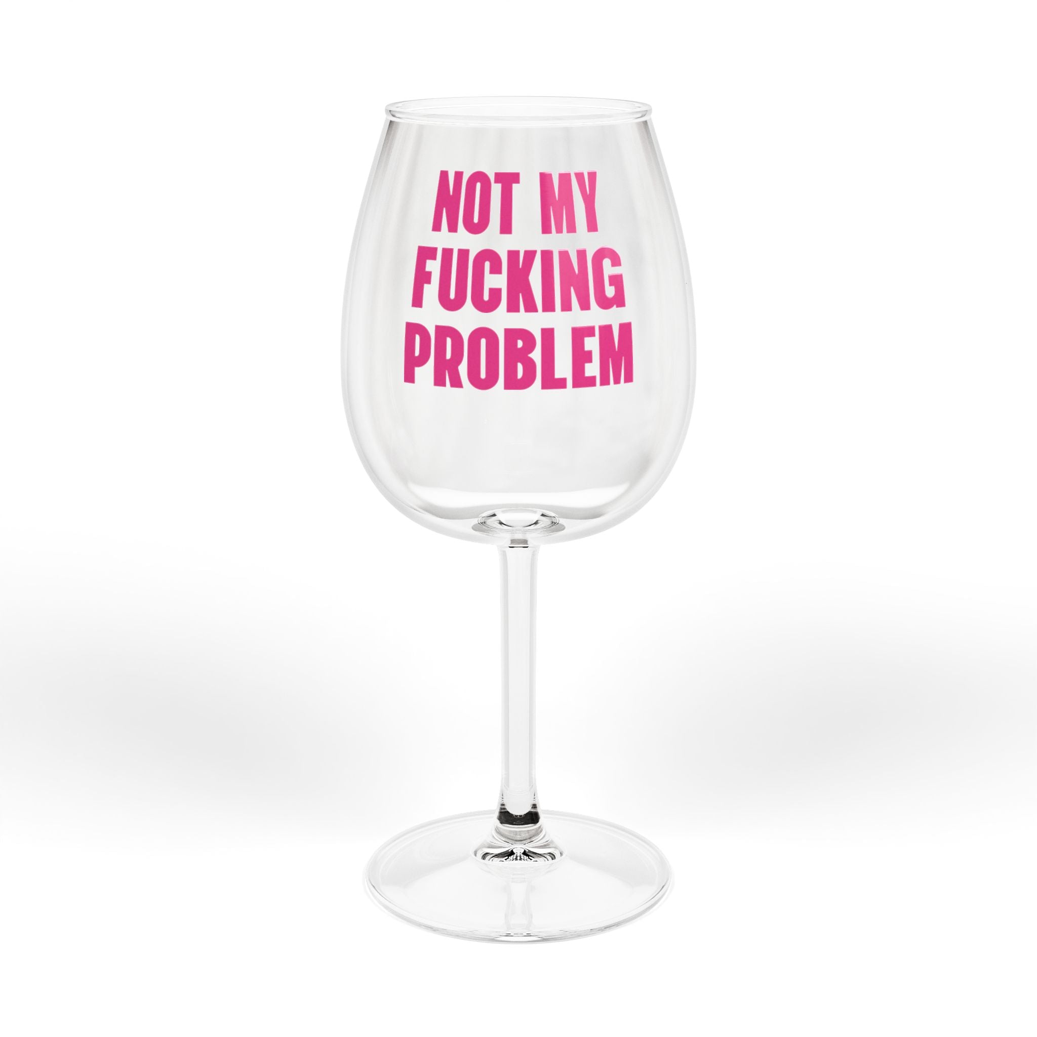 Not My Fucking Problem Wine Glass — Stemmed