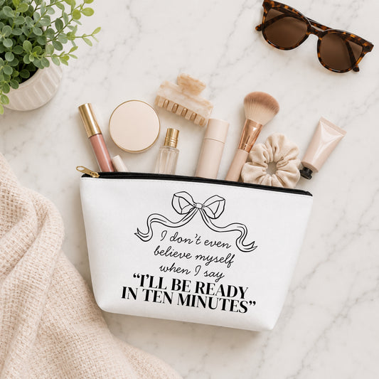 I'll Be Ready in 10 Minutes Cosmetic Bag