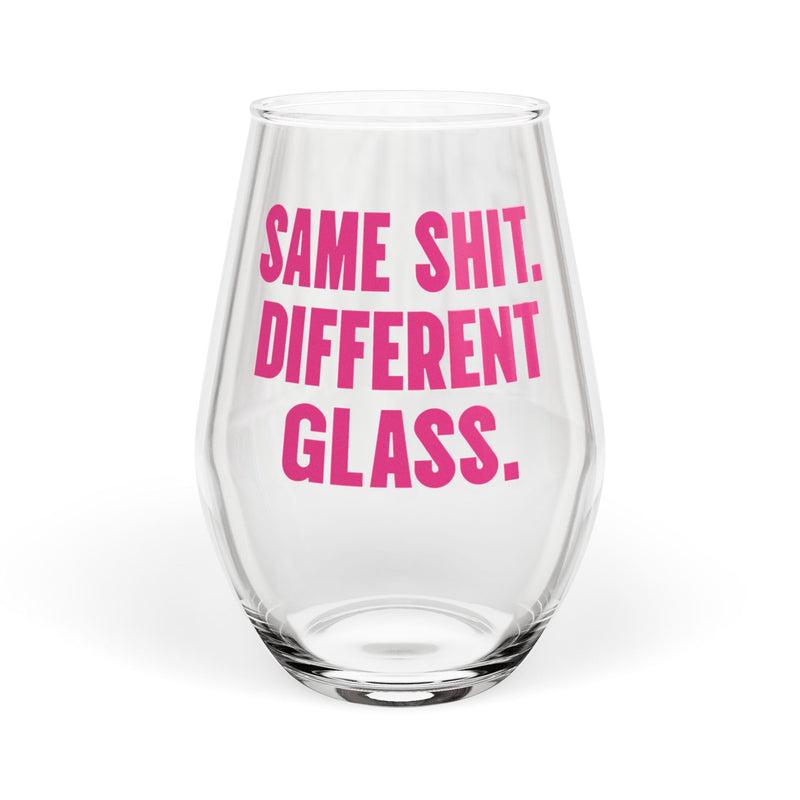 Same Shit. Different Glass. Wine Glass