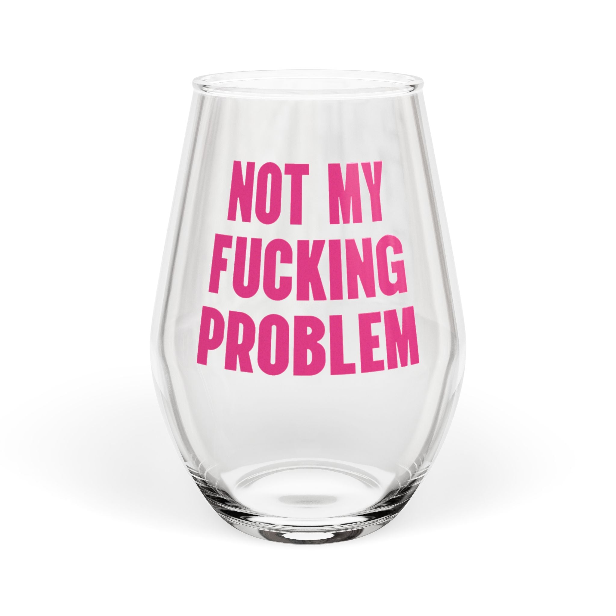 Not My Fucking Problem Wine Glass — Stemless