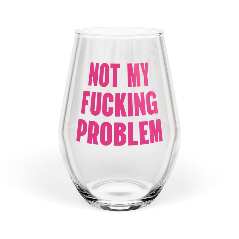 Not My Fucking Problem Wine Glass