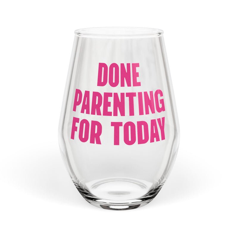Done Parenting For Today Wine Glass