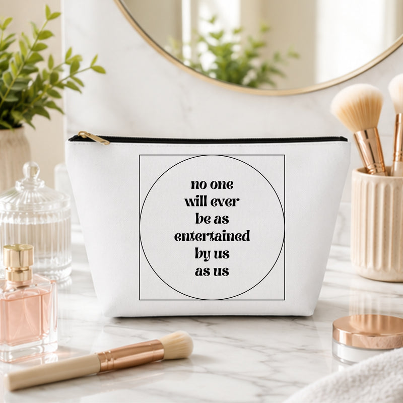 No One Will Ever Be As Entertained By Us As Us Makeup Bag