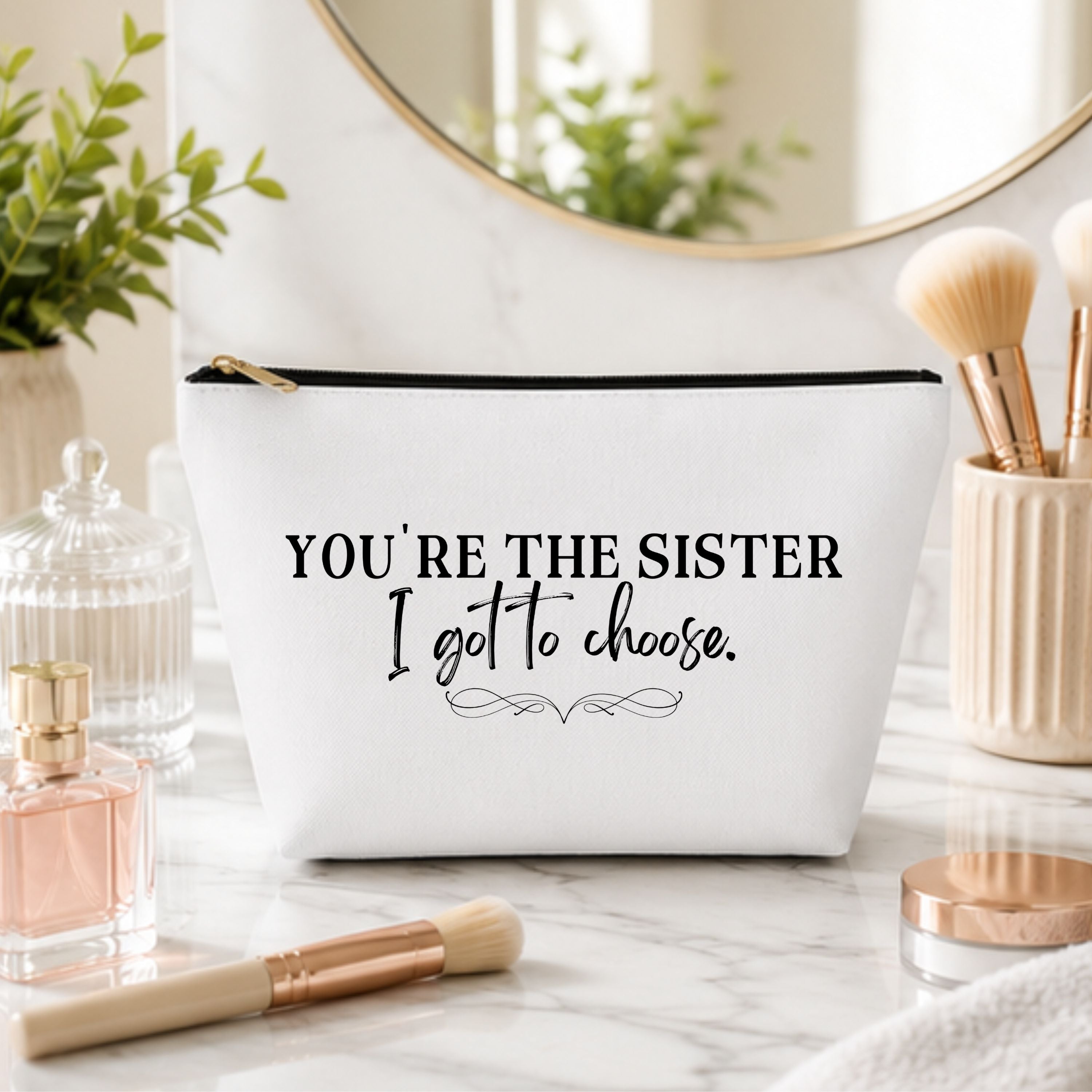 You're the Sister I got to Choose Cosmetic Bag